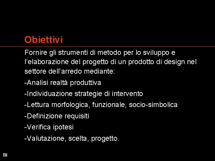 Obiettivi Fornire gli strumenti di metodo per lo sviluppo e l’elaborazione del progetto di