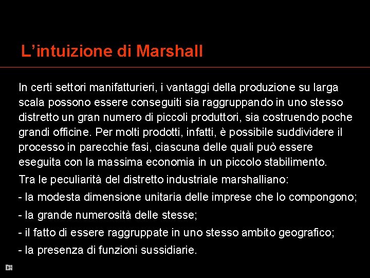 L’intuizione di Marshall In certi settori manifatturieri, i vantaggi della produzione su larga scala
