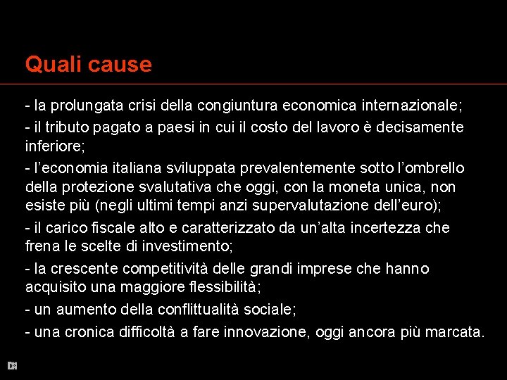 Quali cause - la prolungata crisi della congiuntura economica internazionale; - il tributo pagato