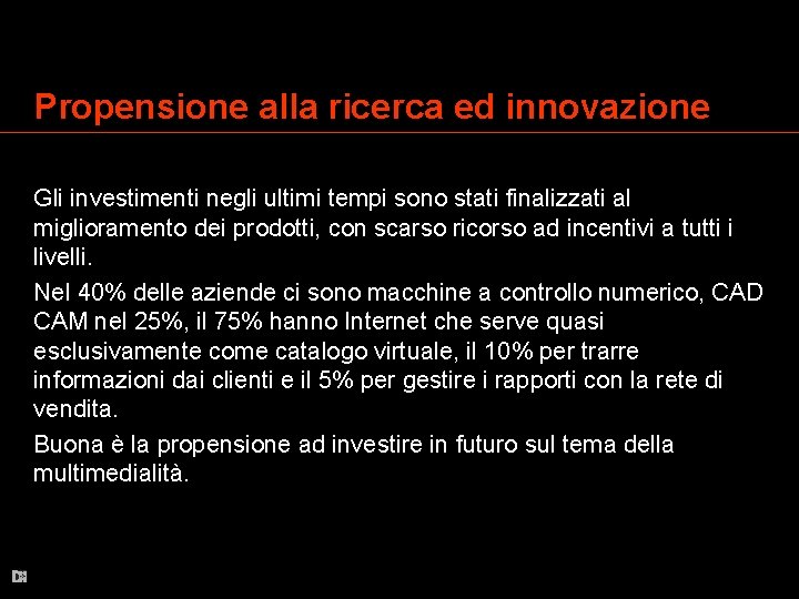 Propensione alla ricerca ed innovazione Gli investimenti negli ultimi tempi sono stati finalizzati al