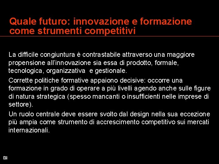 Quale futuro: innovazione e formazione come strumenti competitivi La difficile congiuntura è contrastabile attraverso