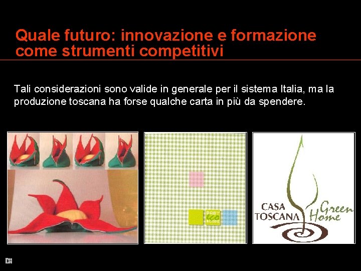 Quale futuro: innovazione e formazione come strumenti competitivi Tali considerazioni sono valide in generale