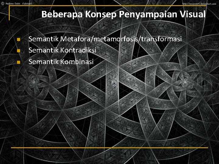 Beberapa Konsep Penyampaian Visual n n n Semantik Metafora/metamorfosis/transformasi Semantik Kontradiksi Semantik Kombinasi 