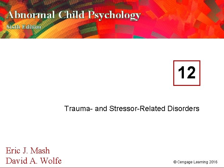 Abnormal Child Psychology Sixth Edition 12 Trauma- and Stressor-Related Disorders Eric J. Mash A.