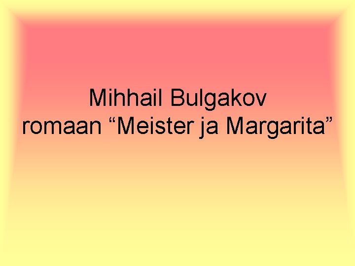 Mihhail Bulgakov romaan “Meister ja Margarita” 