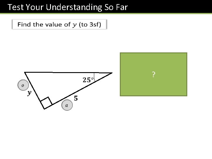 Test Your Understanding So Far ? 