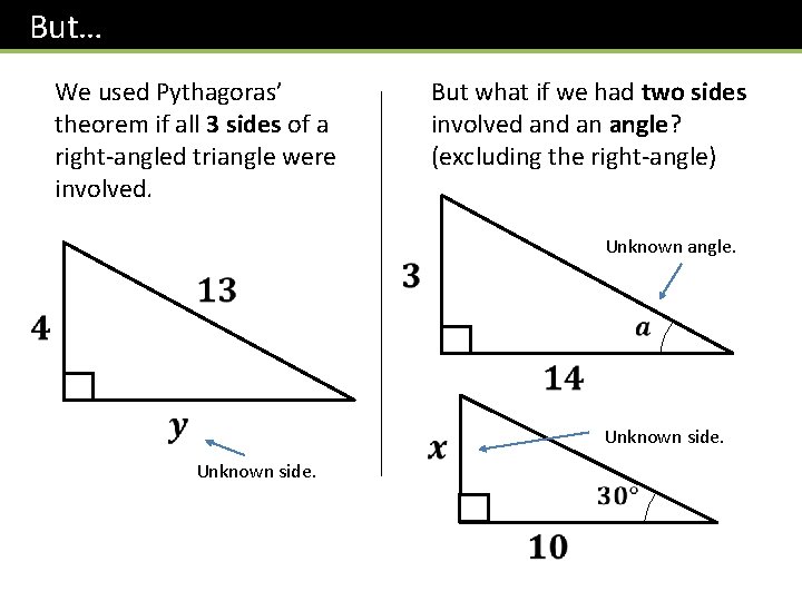 But… We used Pythagoras’ theorem if all 3 sides of a right-angled triangle were