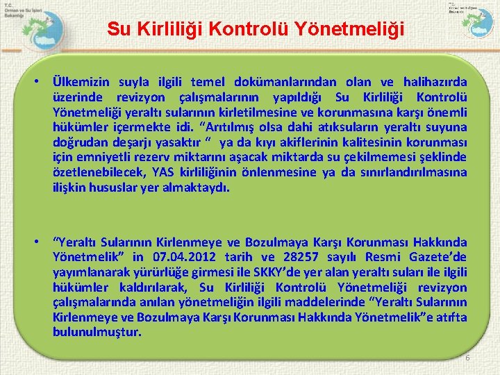 Su Kirliliği Kontrolü Yönetmeliği • Ülkemizin suyla ilgili temel dokümanlarından olan ve halihazırda üzerinde