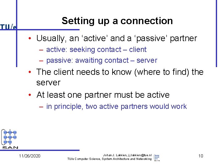 Setting up a connection • Usually, an ‘active’ and a ‘passive’ partner – active: