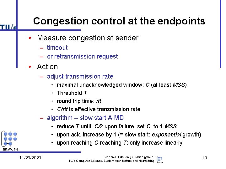 Congestion control at the endpoints • Measure congestion at sender – timeout – or