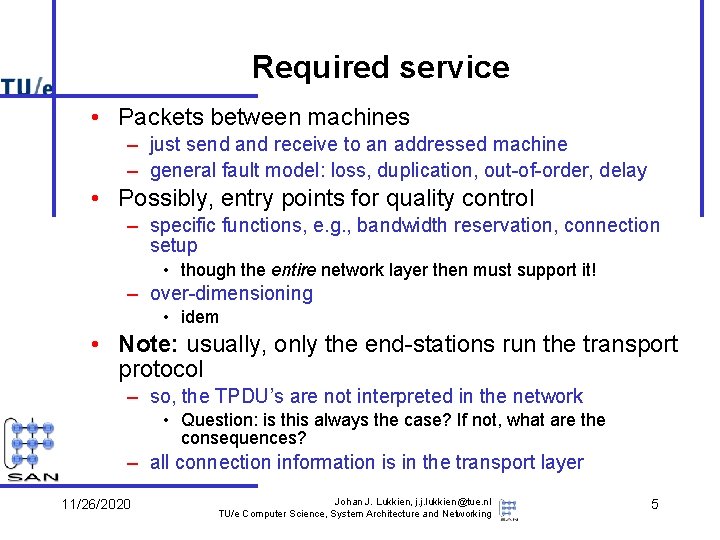 Required service • Packets between machines – just send and receive to an addressed