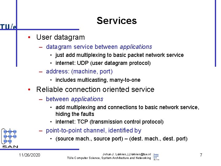 Services • User datagram – datagram service between applications • just add multiplexing to