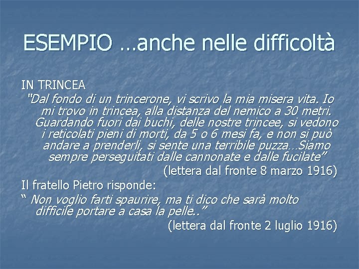 ESEMPIO …anche nelle difficoltà IN TRINCEA “Dal fondo di un trincerone, vi scrivo la