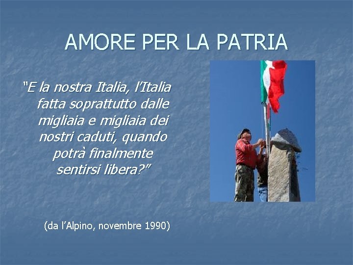 AMORE PER LA PATRIA “E la nostra Italia, l’Italia fatta soprattutto dalle migliaia dei