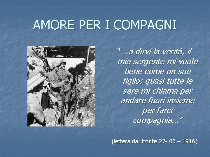 AMORE PER I COMPAGNI “ …a dirvi la verità, il mio sergente mi vuole