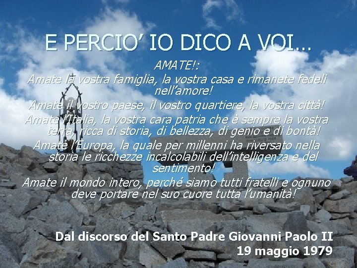 E PERCIO’ IO DICO A VOI… AMATE!: Amate la vostra famiglia, la vostra casa