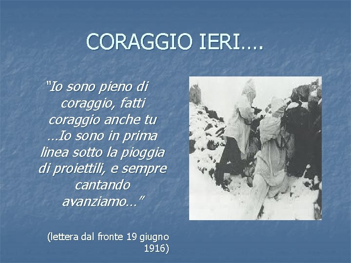 CORAGGIO IERI…. “Io sono pieno di coraggio, fatti coraggio anche tu …Io sono in