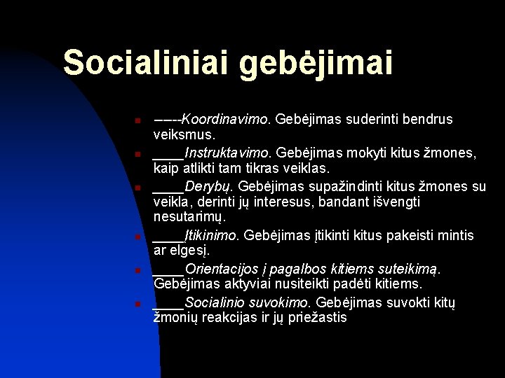 Socialiniai gebėjimai n n n ------Koordinavimo. Gebėjimas suderinti bendrus veiksmus. ____Instruktavimo. Gebėjimas mokyti kitus Socialiniai gebėjimai n n n ------Koordinavimo. Gebėjimas suderinti bendrus veiksmus. ____Instruktavimo. Gebėjimas mokyti kitus