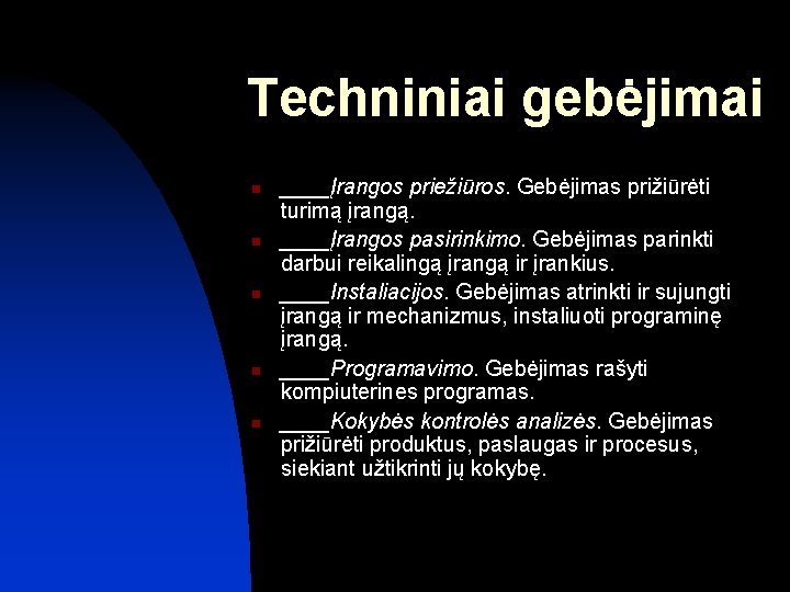 Techniniai gebėjimai n n n ____Įrangos priežiūros. Gebėjimas prižiūrėti turimą įrangą. ____Įrangos pasirinkimo. Gebėjimas Techniniai gebėjimai n n n ____Įrangos priežiūros. Gebėjimas prižiūrėti turimą įrangą. ____Įrangos pasirinkimo. Gebėjimas