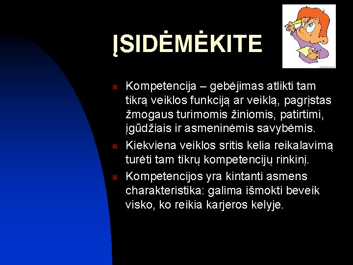 ĮSIDĖMĖKITE n n n Kompetencija – gebėjimas atlikti tam tikrą veiklos funkciją ar veiklą,