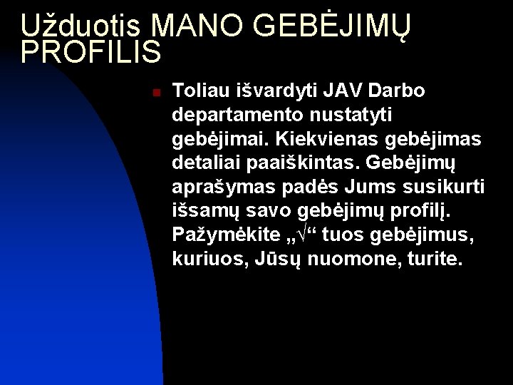 Užduotis MANO GEBĖJIMŲ PROFILIS n Toliau išvardyti JAV Darbo departamento nustatyti gebėjimai. Kiekvienas gebėjimas