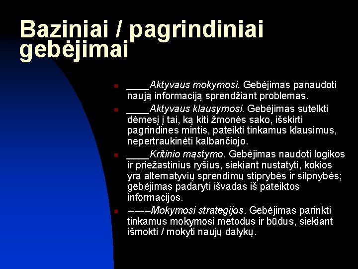 Baziniai / pagrindiniai gebėjimai n n ____Aktyvaus mokymosi. Gebėjimas panaudoti naują informaciją sprendžiant problemas. Baziniai / pagrindiniai gebėjimai n n ____Aktyvaus mokymosi. Gebėjimas panaudoti naują informaciją sprendžiant problemas.