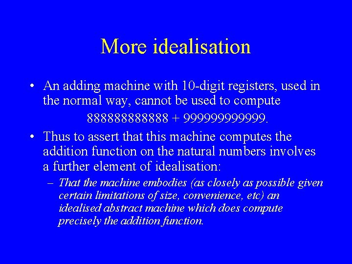 More idealisation • An adding machine with 10 -digit registers, used in the normal