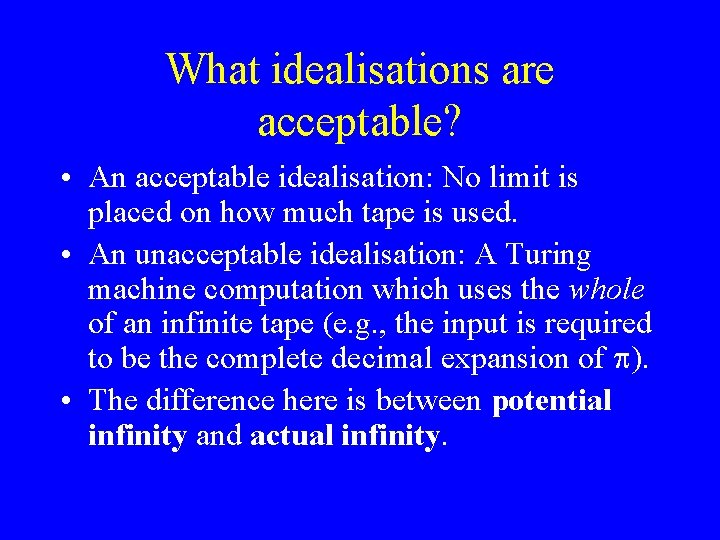 What idealisations are acceptable? • An acceptable idealisation: No limit is placed on how