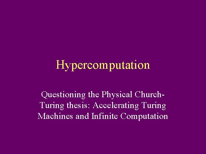 Hypercomputation Questioning the Physical Church. Turing thesis: Accelerating Turing Machines and Infinite Computation 