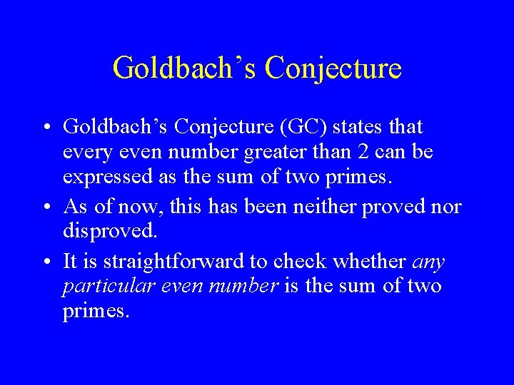 Goldbach’s Conjecture • Goldbach’s Conjecture (GC) states that every even number greater than 2