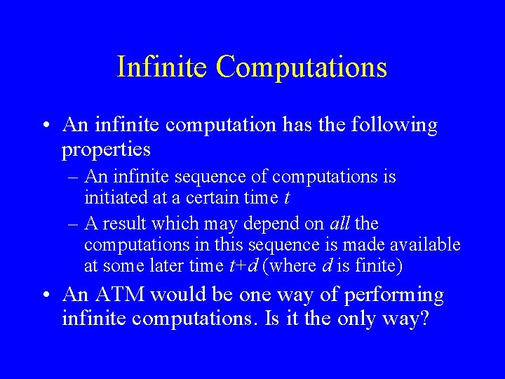 Infinite Computations • An infinite computation has the following properties – An infinite sequence