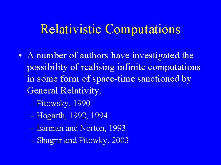 Relativistic Computations • A number of authors have investigated the possibility of realising infinite