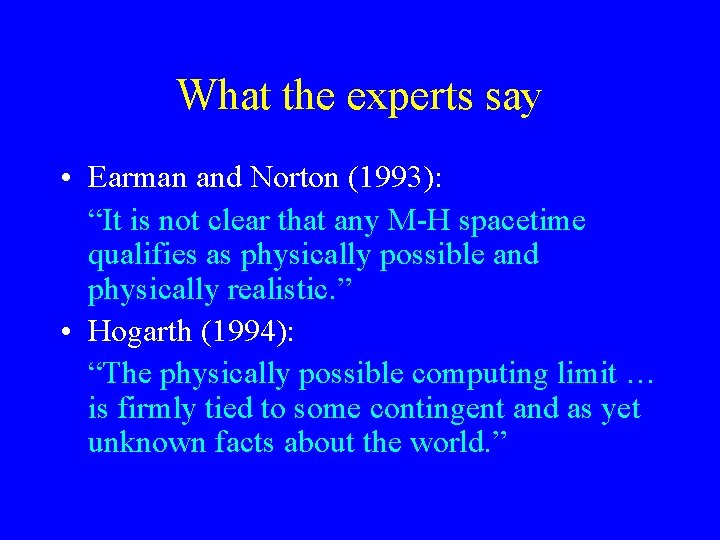 What the experts say • Earman and Norton (1993): “It is not clear that