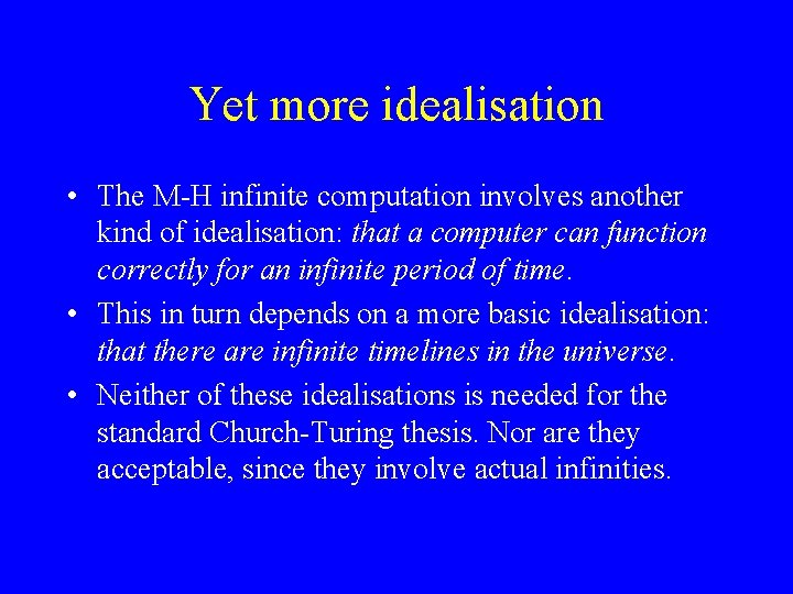 Yet more idealisation • The M-H infinite computation involves another kind of idealisation: that