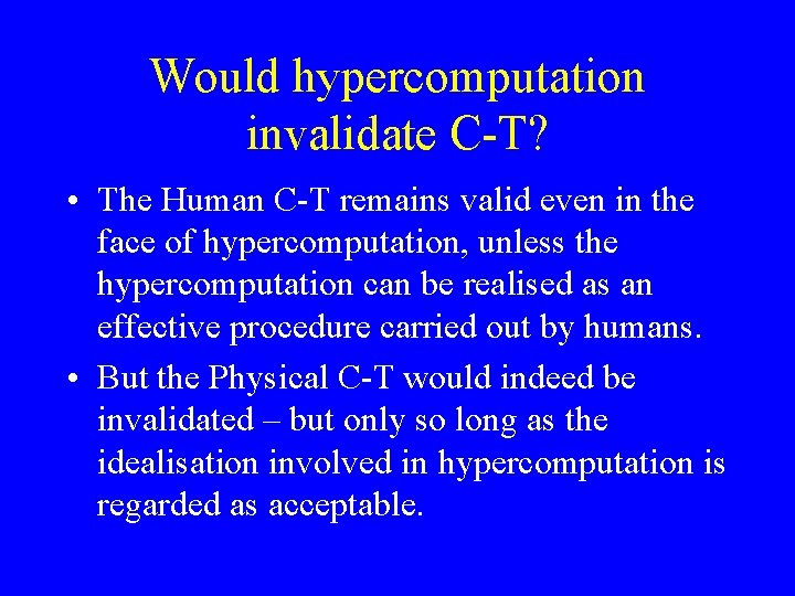 Would hypercomputation invalidate C-T? • The Human C-T remains valid even in the face