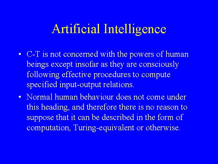 Artificial Intelligence • C-T is not concerned with the powers of human beings except