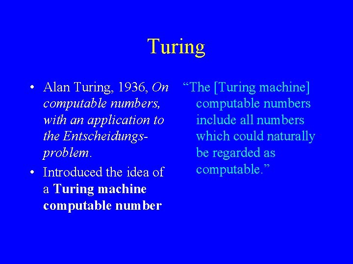 Turing • Alan Turing, 1936, On computable numbers, with an application to the Entscheidungsproblem.