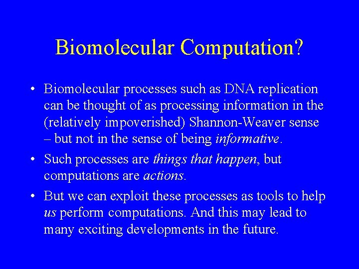 Biomolecular Computation? • Biomolecular processes such as DNA replication can be thought of as