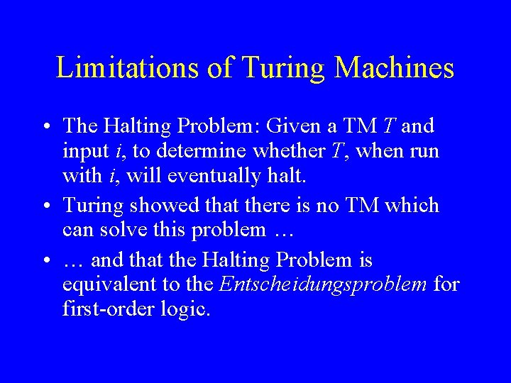 Limitations of Turing Machines • The Halting Problem: Given a TM T and input