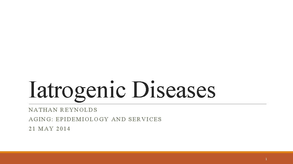 Iatrogenic Diseases NAT HAN REYNOLDS AGING: EPIDEMIO LO GY AN D SE RV IC