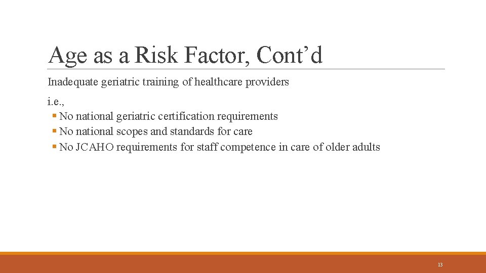 Age as a Risk Factor, Cont’d Inadequate geriatric training of healthcare providers i. e.