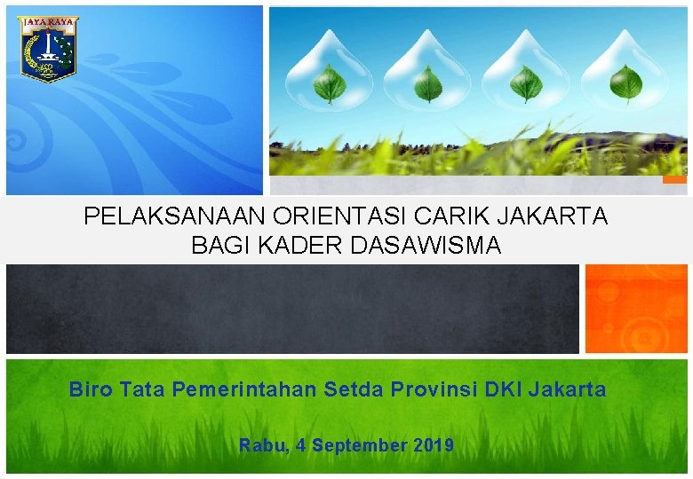 PELAKSANAAN ORIENTASI CARIK JAKARTA BAGI KADER DASAWISMA Biro Tata Pemerintahan Setda Provinsi DKI Jakarta