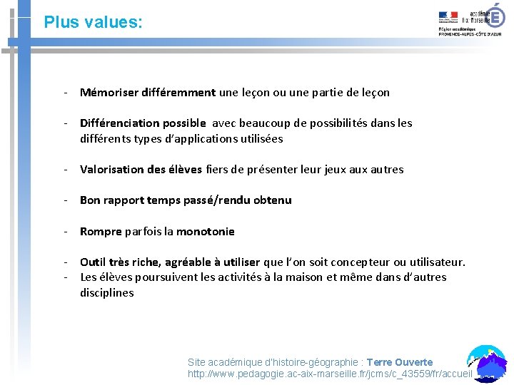 Plus values: - Mémoriser différemment une leçon ou une partie de leçon - Différenciation