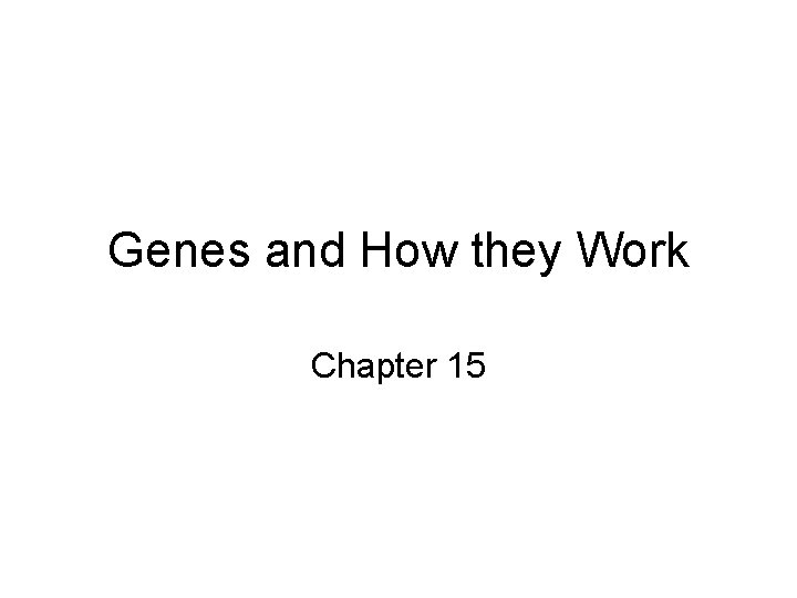 Genes and How they Work Chapter 15 The