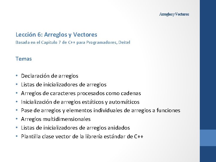 Arreglos y Vectores Lección 6: Arreglos y Vectores Basada en el Capítulo 7 de