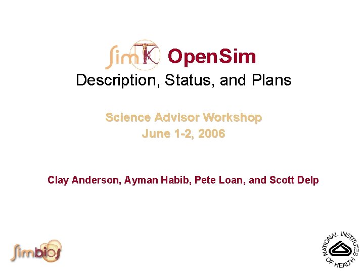 Open. Sim Description, Status, and Plans Science Advisor Workshop June 1 -2, 2006 Clay