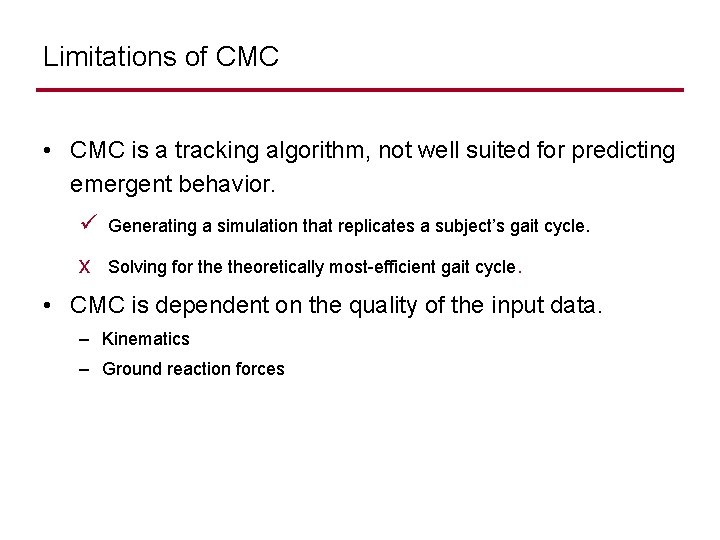 Limitations of CMC • CMC is a tracking algorithm, not well suited for predicting