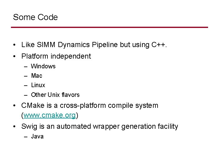 Some Code • Like SIMM Dynamics Pipeline but using C++. • Platform independent –