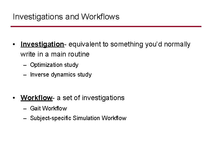 Investigations and Workflows • Investigation- equivalent to something you’d normally write in a main