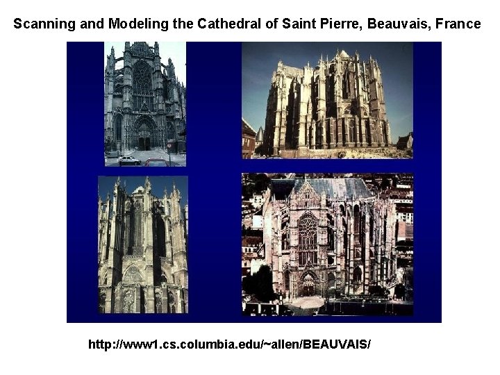 Scanning and Modeling the Cathedral of Saint Pierre, Beauvais, France http: //www 1. cs. Scanning and Modeling the Cathedral of Saint Pierre, Beauvais, France http: //www 1. cs.